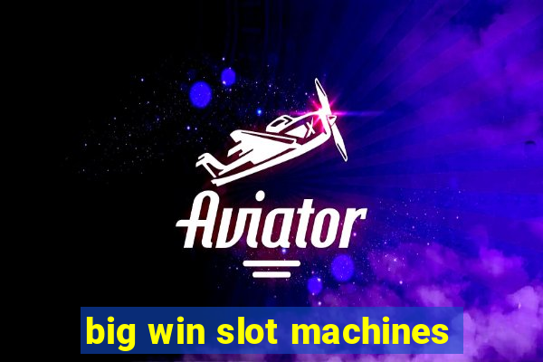 big win slot machines