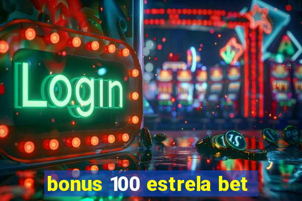 bonus 100 estrela bet