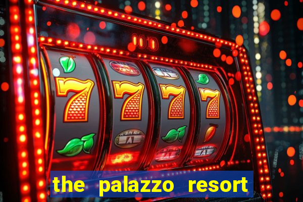 the palazzo resort hotel & casino