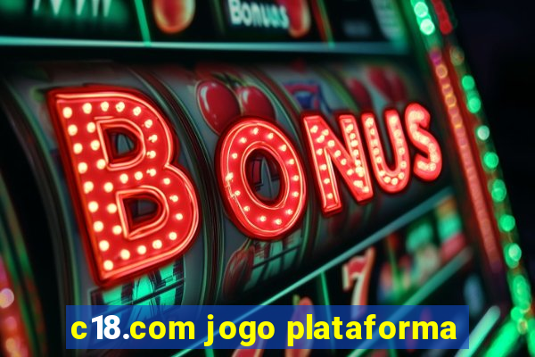 c18.com jogo plataforma