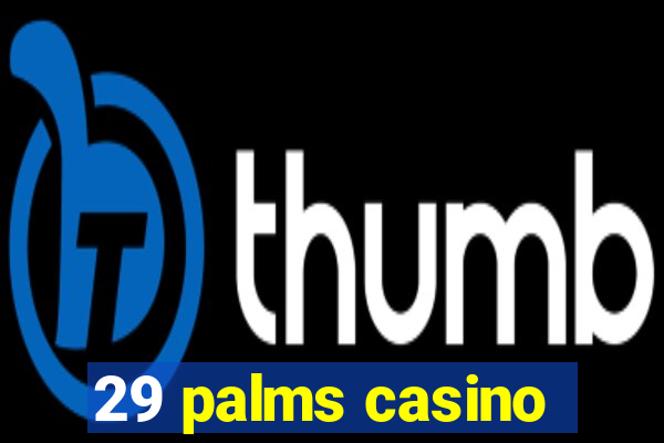 29 palms casino