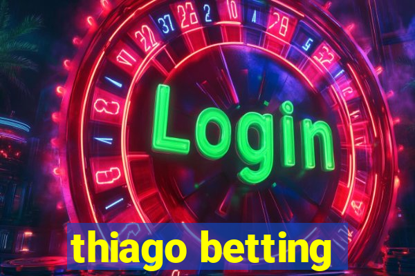 thiago betting