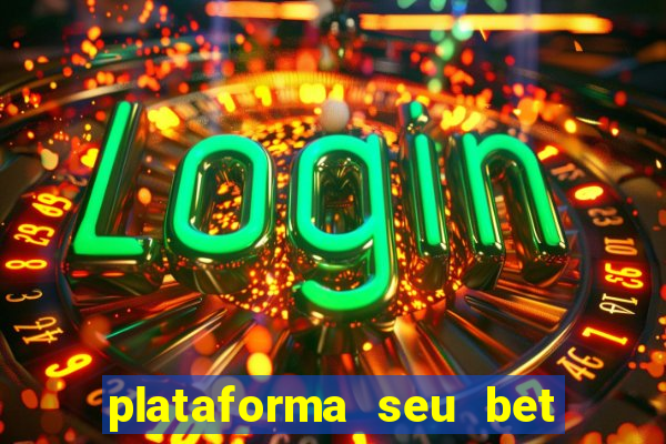 plataforma seu bet é confiável