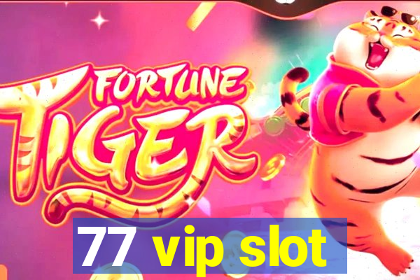 77 vip slot