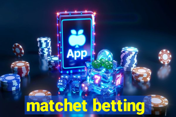 matchet betting