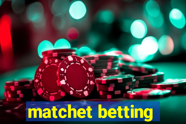 matchet betting