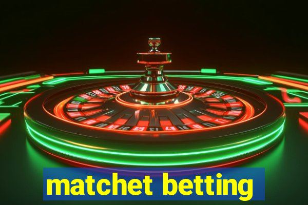 matchet betting