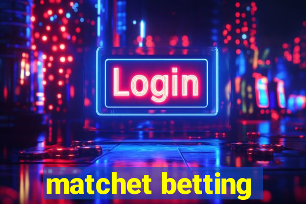 matchet betting