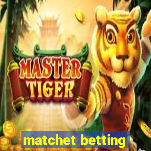 matchet betting