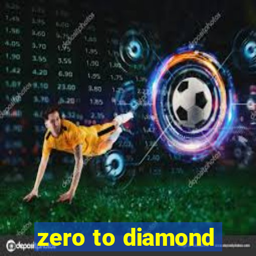 zero to diamond