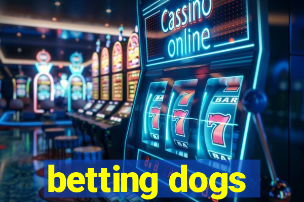 betting dogs