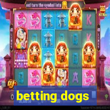 betting dogs