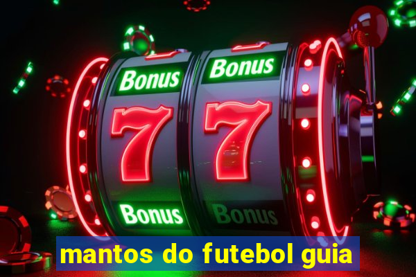 mantos do futebol guia