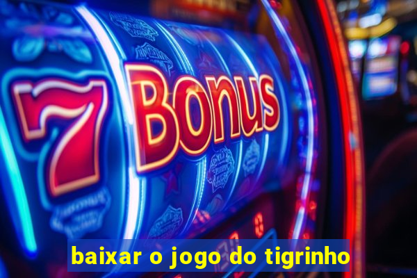 baixar o jogo do tigrinho