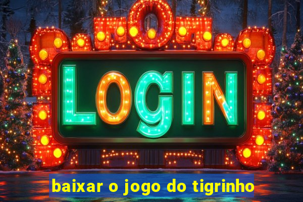 baixar o jogo do tigrinho