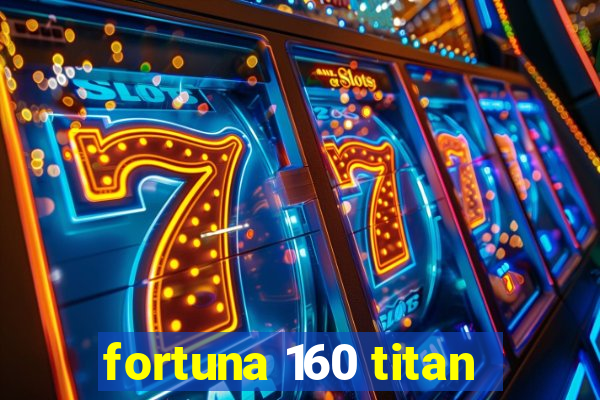 fortuna 160 titan