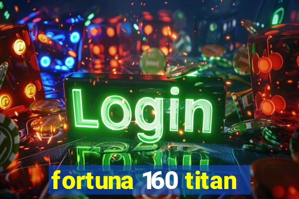 fortuna 160 titan