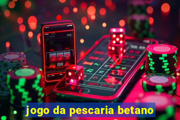 jogo da pescaria betano