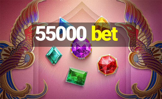 55000 bet