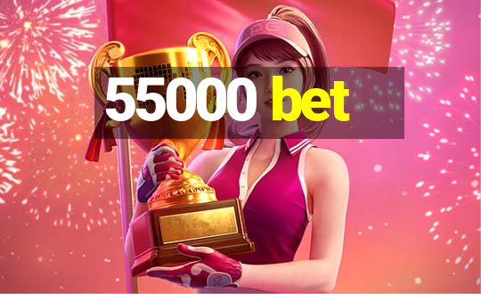 55000 bet