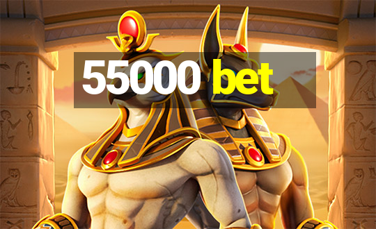 55000 bet