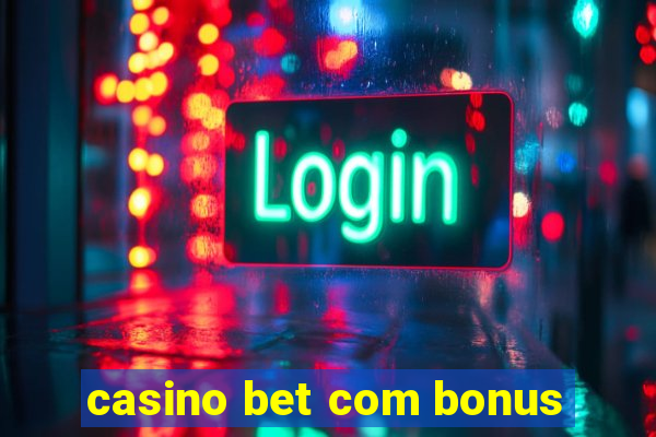 casino bet com bonus