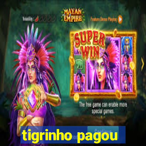 tigrinho pagou