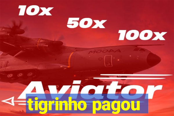 tigrinho pagou