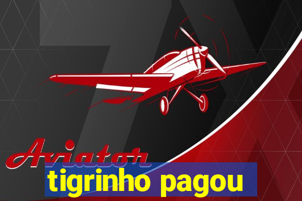 tigrinho pagou