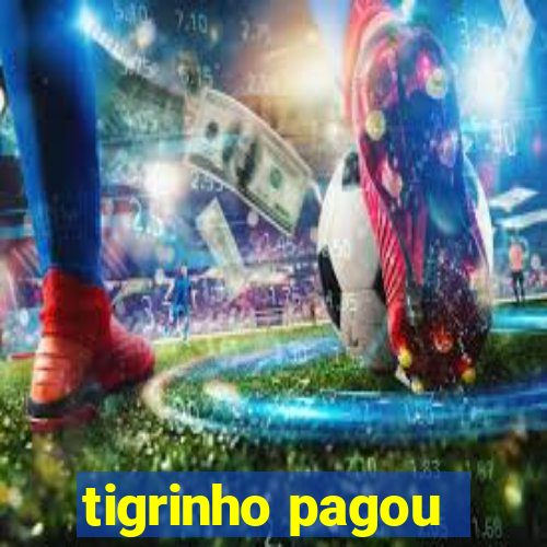 tigrinho pagou