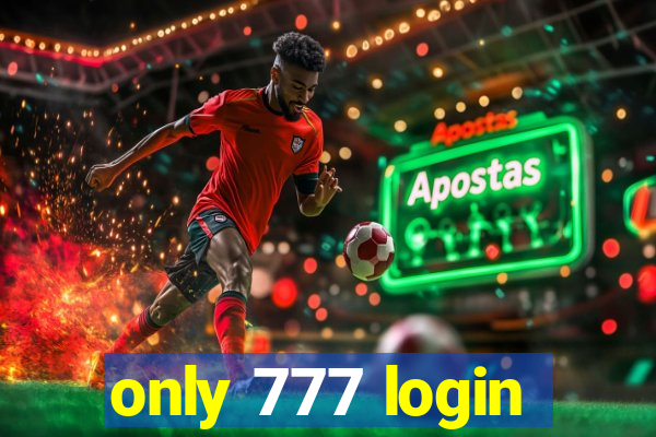 only 777 login