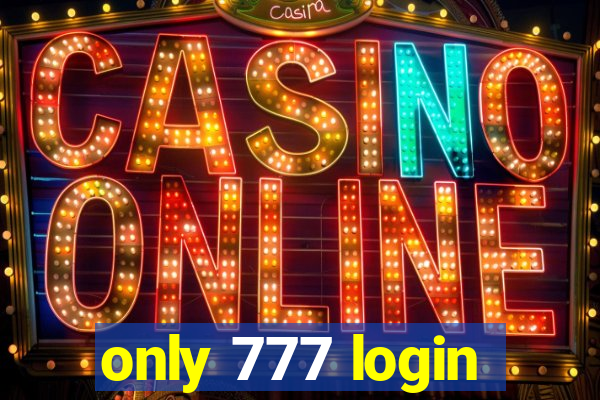 only 777 login