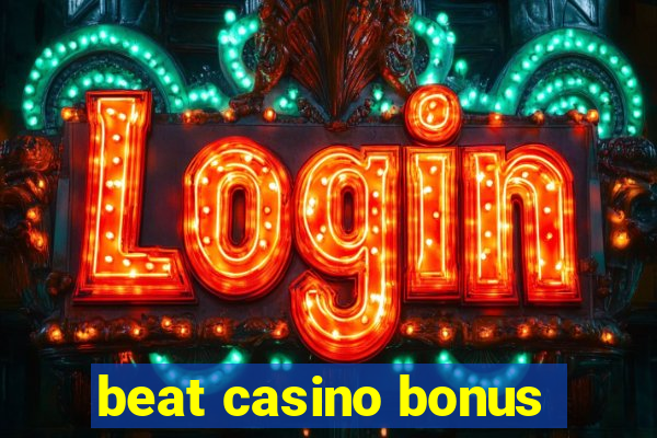 beat casino bonus