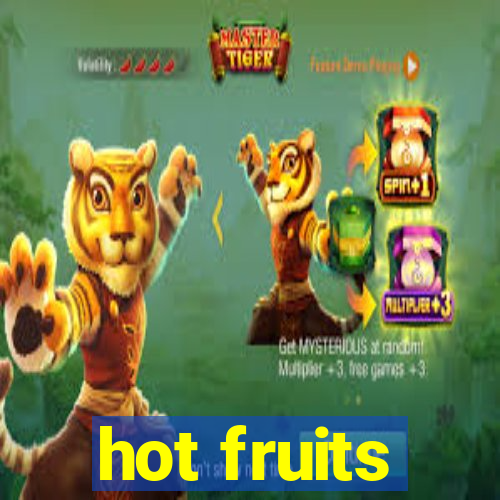 hot fruits