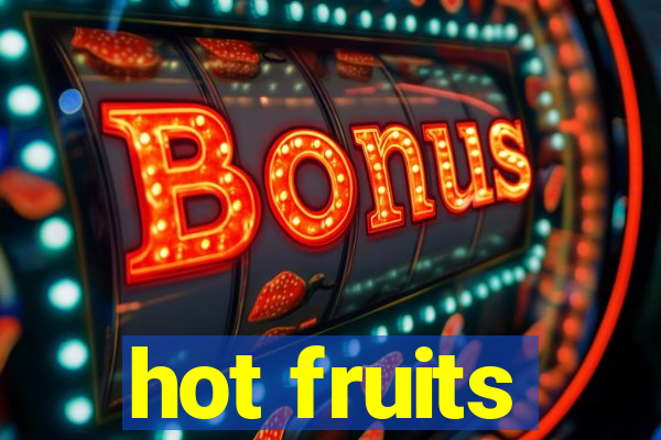 hot fruits