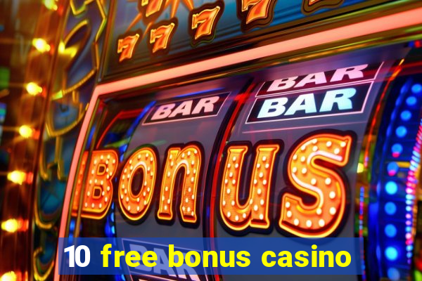 10 free bonus casino