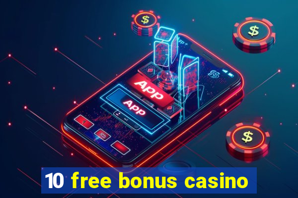 10 free bonus casino