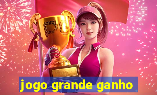 jogo grande ganho