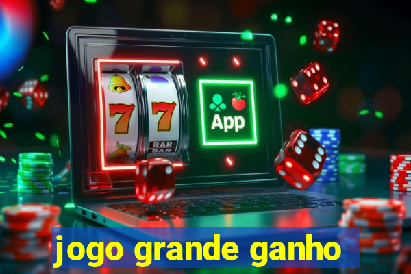 jogo grande ganho