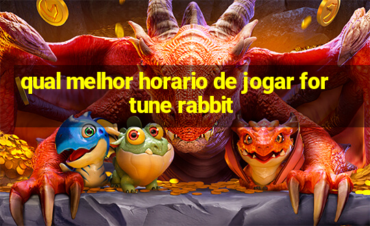 qual melhor horario de jogar fortune rabbit