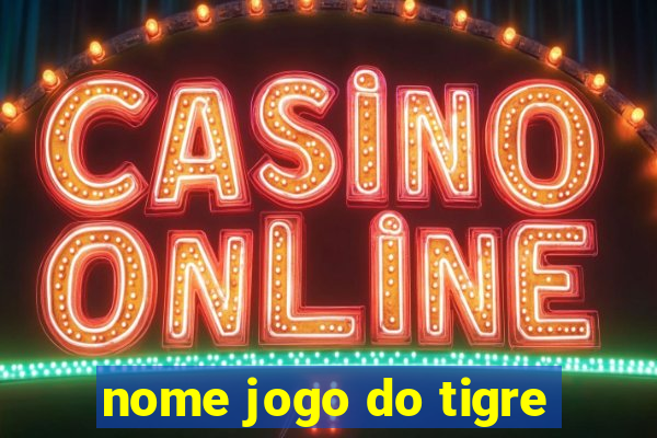 nome jogo do tigre