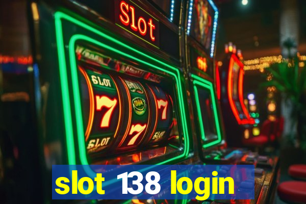 slot 138 login