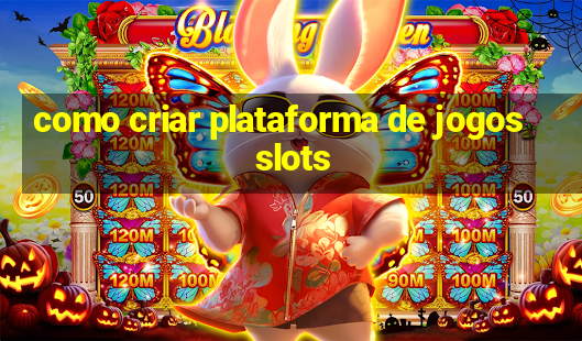 como criar plataforma de jogos slots