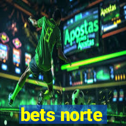 bets norte