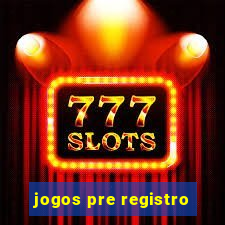 jogos pre registro