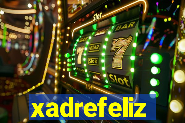 xadrefeliz