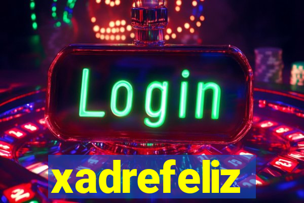 xadrefeliz