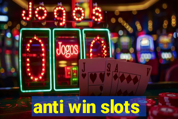 anti win slots