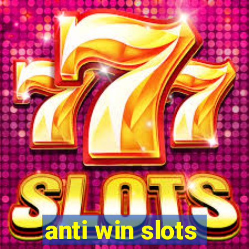 anti win slots