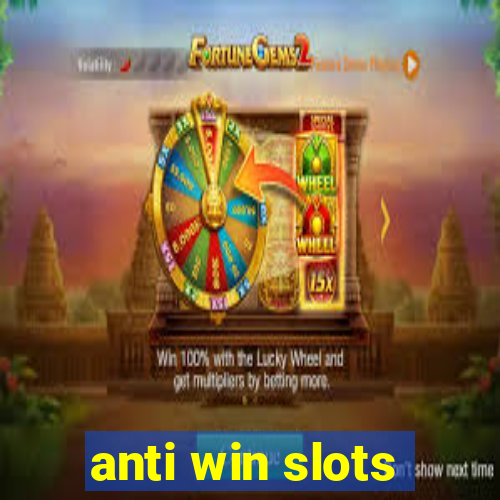 anti win slots